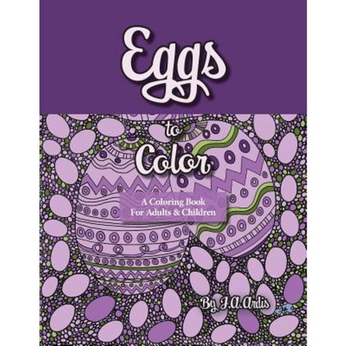 Eggs to Color: A Coloring Book for Adults & Children Paperback, Createspace Independent Publishing Platform