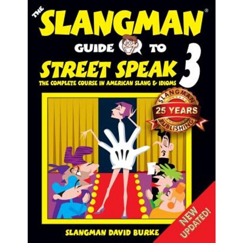 The Slangman Guide to Street Speak 3: The Complete Course in American Slang & Idioms Paperback, Createspace Independent Publishing Platform