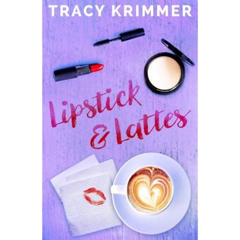 Lipstick & Lattes Paperback, Createspace Independent Publishing Platform