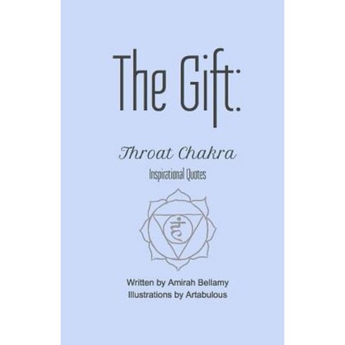The Gift: Throat Chakra Inspirational Quotes Paperback, Createspace Independent Publishing Platform