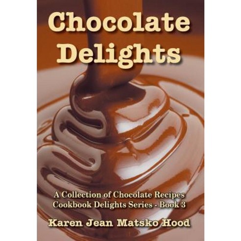 Chocolate Delights Cookbook Volume I Hardcover, Whispering Pine Press International, Inc.