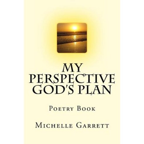 My Perspective God''s Plan: Poetry Book Paperback, Createspace Independent Publishing Platform