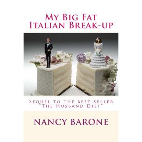 My Big Fat Italian Break-Up: But Is It Really the Good Life After All? Paperback, Createspace Independent Publishing Platform