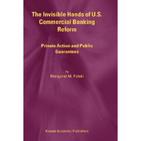 The Invisible Hands of U.S. Commercial Banking Reform: Private Action and Public Guarantees Hardcover, Springer