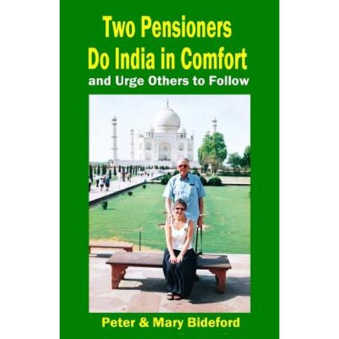 Two Pensioners Do India in Comfort: And Urge Others to Follow Paperback, Createspace Independent Publishing Platform