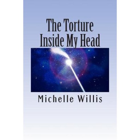 The Torture in My Head: Thoughts and Ramblings Paperback, Createspace Independent Publishing Platform