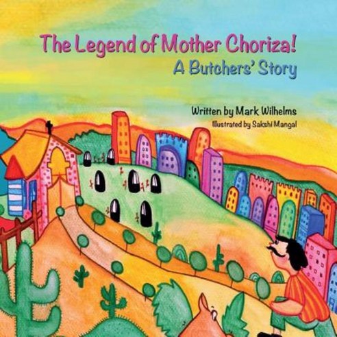 The Legend of Mother Choriza!: A Butchers'' Story Paperback, Createspace Independent Publishing Platform