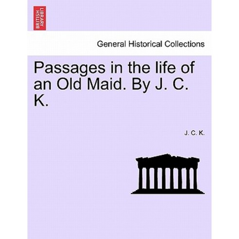 Passages in the Life of an Old Maid. by J. C. K. Paperback, British Library, Historical Print Editions