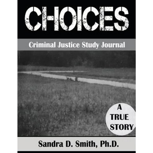 "Choices" a Criminal Justice Workbook Paperback, Createspace Independent Publishing Platform