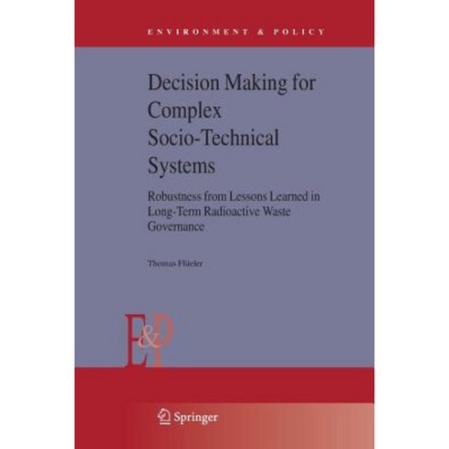 Decision Making for Complex Socio-Technical Systems: Robustness from Lessons Learned in Long-Term Radioactive Waste Governance Paperback, Springer
