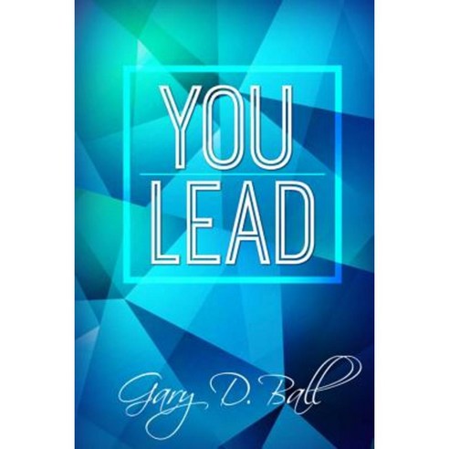 You Lead: Step Up! Paperback, Createspace Independent Publishing Platform
