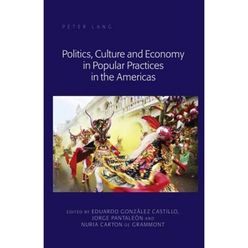 Politics Culture and Economy in Popular Practices in the Americas Hardcover, Peter Lang Inc., International Academic Publi