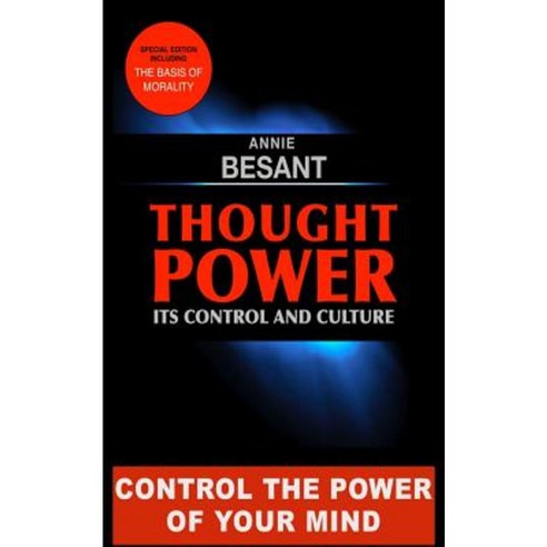 Thought Power. Its Control and Culture.: Special Edition Including the Basis of Morality Paperback, Createspace Independent Publishing Platform