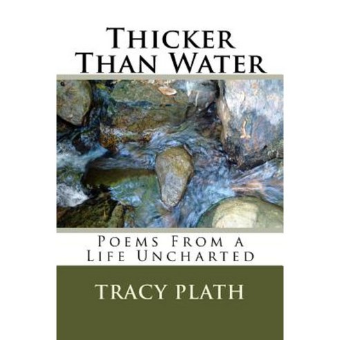 Thicker Than Water: Poems from a Life Uncharted Paperback, Createspace Independent Publishing Platform