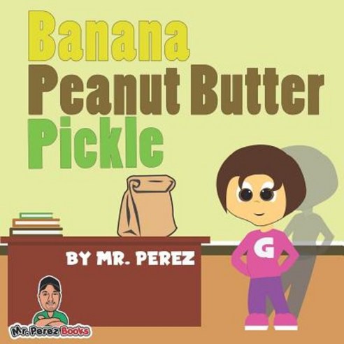 Banana Peanut Butter Pickle Paperback, Createspace Independent Publishing Platform
