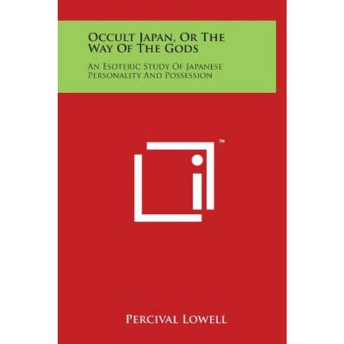 Occult Japan or the Way of the Gods: An Esoteric Study of Japanese Personality and Possession Hardcover, Literary Licensing, LLC