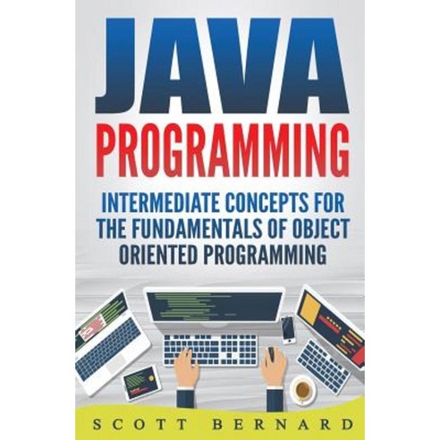 Java Programming: Intermediate Concepts for the Fundamentals of Oo ...