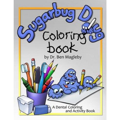 Sugarbug Doug Coloring Book: A Dental Coloring and Activity Book Paperback, Createspace Independent Publishing Platform