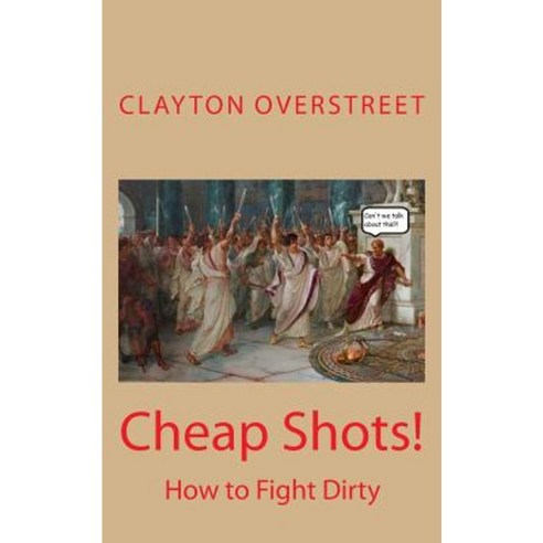 Cheap Shots: How to Fight Dirty Paperback, Createspace Independent Publishing Platform