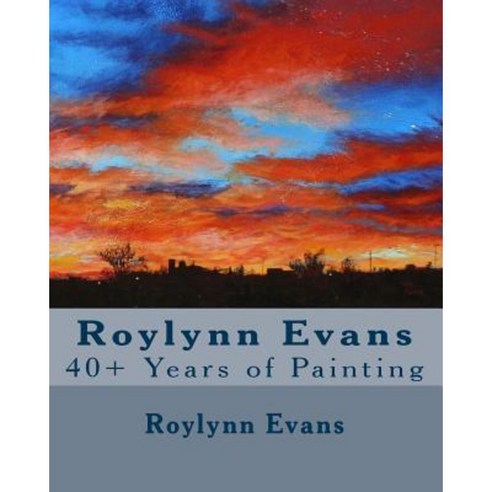 Roylynn Evans: 40+ Years of Painting Paperback, Createspace Independent Publishing Platform