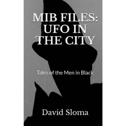 Mib Files: UFO in the City - Tales of the Men in Black Paperback, Createspace Independent Publishing Platform