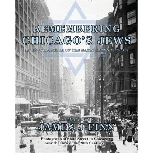 Remembering Chicago''s Jews: An Encyclopedia of the Early Years 1832-1920 Paperback, Createspace Independent Publishing Platform
