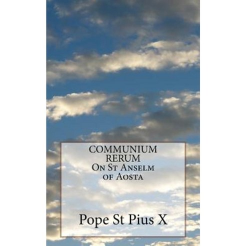 Communium Rerum on St Anselm of Aosta Paperback, Createspace Independent Publishing Platform