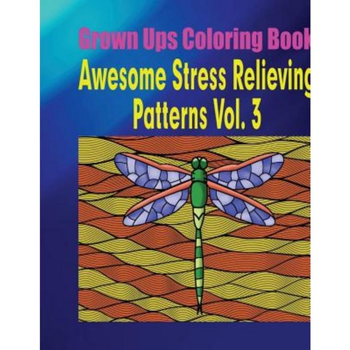 Grown Ups Coloring Book Awesome Stress Relieving Patterns Vol. 3 Mandalas Paperback, Createspace Independent Publishing Platform