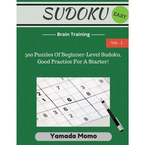 Sudoku: Brain Training Vol. 1: Include 500 Puzzles Easy Level Paperback, Createspace Independent Publishing Platform