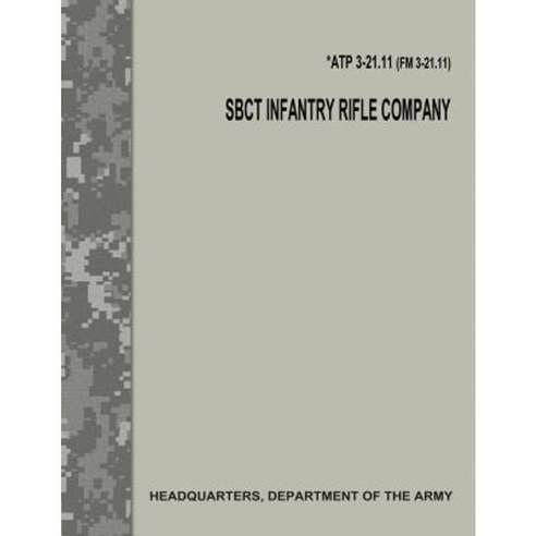 Sbct Infantry Rifle Company (Atp 3-21.11 / FM 3-21.11) Paperback, Createspace Independent Publishing Platform