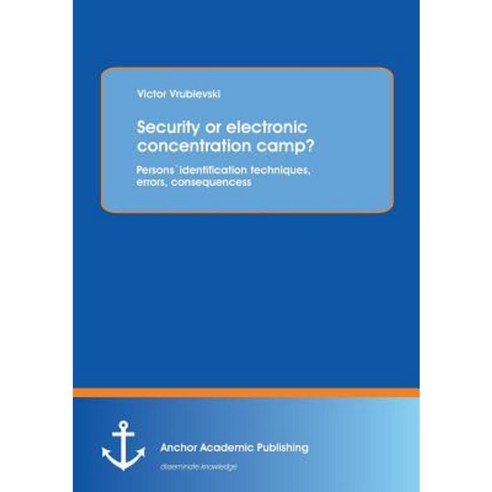 Security or Electronic Concentration Camp? Persons Identification Techniques Errors Consequences Paperback, Anchor Academic Publishing