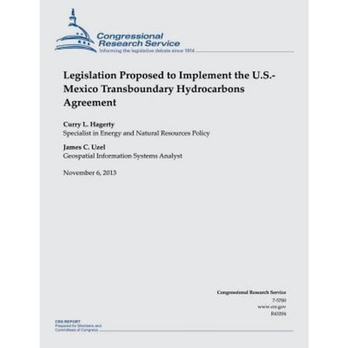Legislation Proposed to Implement the U.S.- Mexico Transboundary Hydrocarbons Agreement Paperback, Createspace Independent Publishing Platform