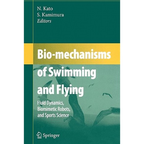 Bio-Mechanisms of Swimming and Flying: Fluid Dynamics Biomimetic Robots and Sports Science Paperback, Springer