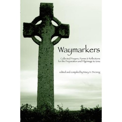Waymarkers: Collected Prayers Poems & Reflections for the Pilgrimage to Iona Paperback, Createspace Independent Publishing Platform