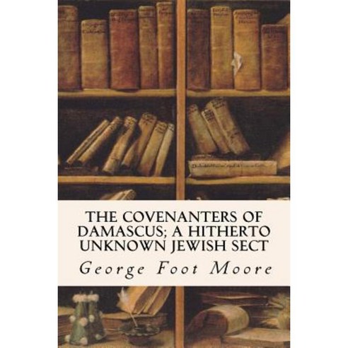 The Covenanters of Damascus; A Hitherto Unknown Jewish Sect Paperback, Createspace Independent Publishing Platform