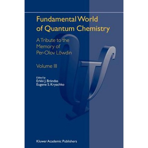 Fundamental World of Quantum Chemistry: A Tribute to the Memory of Per-Olov Lowdin Volume III Paperback, Springer