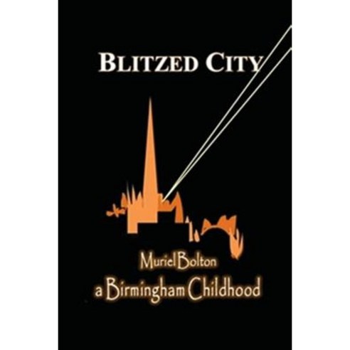Blitzed City: A Birmingham Childhood Paperback, Createspace Independent Publishing Platform