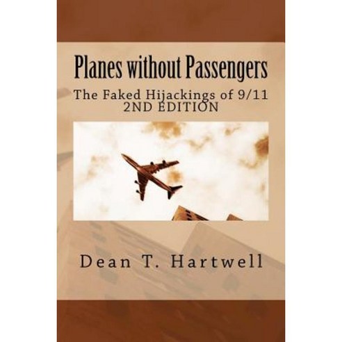 Planes Without Passengers: The Faked Hijackings of 9/11 (2nd Edition) Paperback, Createspace Independent Publishing Platform
