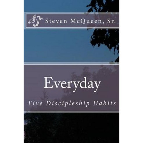Everyday: Five Discipleship Habits Paperback, Createspace Independent Publishing Platform