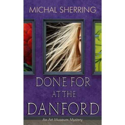 Done for at the Danford: An Art Museum Mystery Paperback, Createspace Independent Publishing Platform