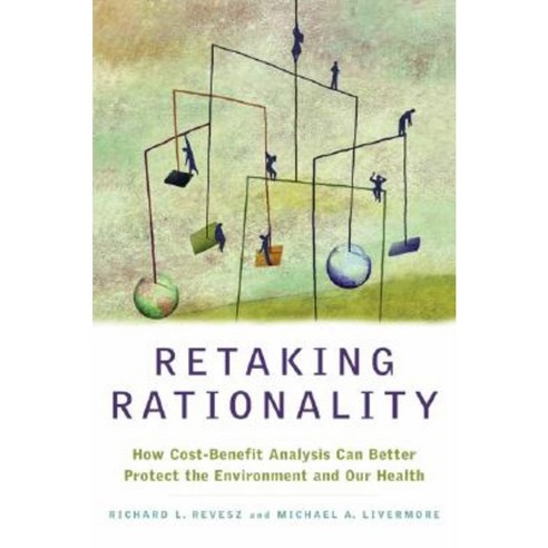 Retaking Rationality: How Cost-Benefit Analysis Can Better Protect the Environment and Our Health Hardcover, Oxford University Press, USA