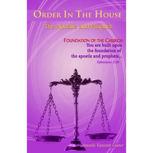 Order in the House: The Apostle and the Prophet Paperback, Createspace Independent Publishing Platform