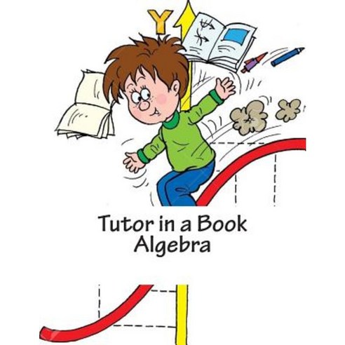 Tutor in a Book Algebra Paperback, Createspace Independent Publishing Platform