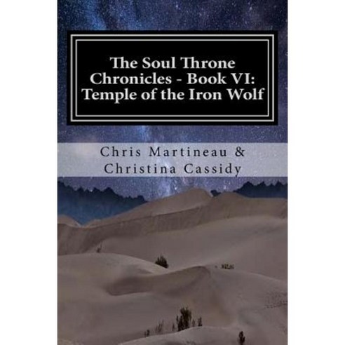 The Soul Throne Chronicles - Book VI: Temple of the Iron Wolf Paperback, Createspace Independent Publishing Platform