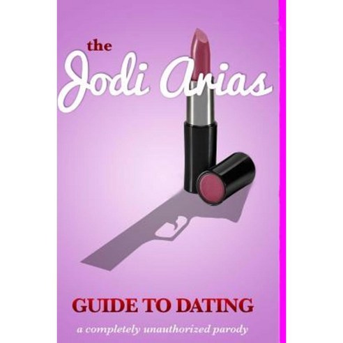 The Jodi Arias Guide to Dating Paperback, Createspace Independent Publishing Platform
