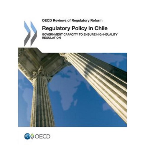 Regulatory Policy in Chile: Government Capacity to Ensure High-Quality Regulation Paperback, Org. for Economic Cooperation & Development