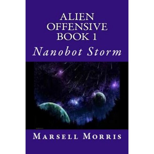 Alien Offensive Book 1: Nanobot Storm Paperback, Createspace Independent Publishing Platform