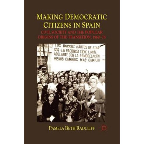 Making Democratic Citizens in Spain: Civil Society and the Popular Origins of the Transition 1960-78 Paperback, Palgrave MacMillan