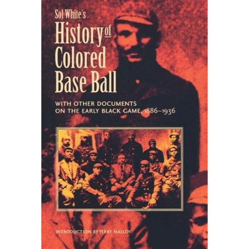 Sol White''s History of Colored Baseball with Other Documents on the Early Black Game 1886-1936 Paperback, Bison