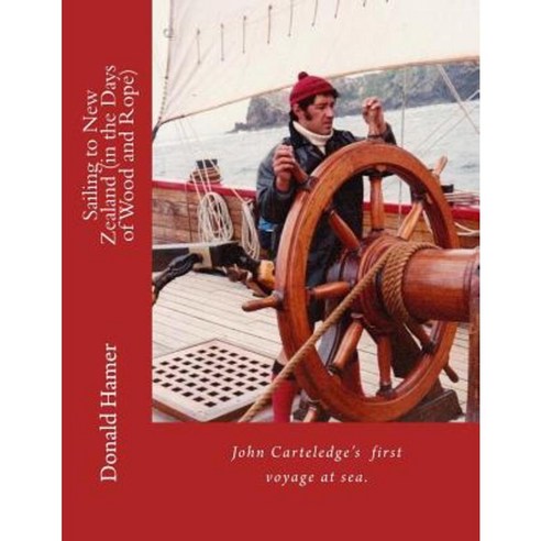 Sailing to New Zealand (in the Age of Wood and Rope) Paperback, Createspace Independent Publishing Platform